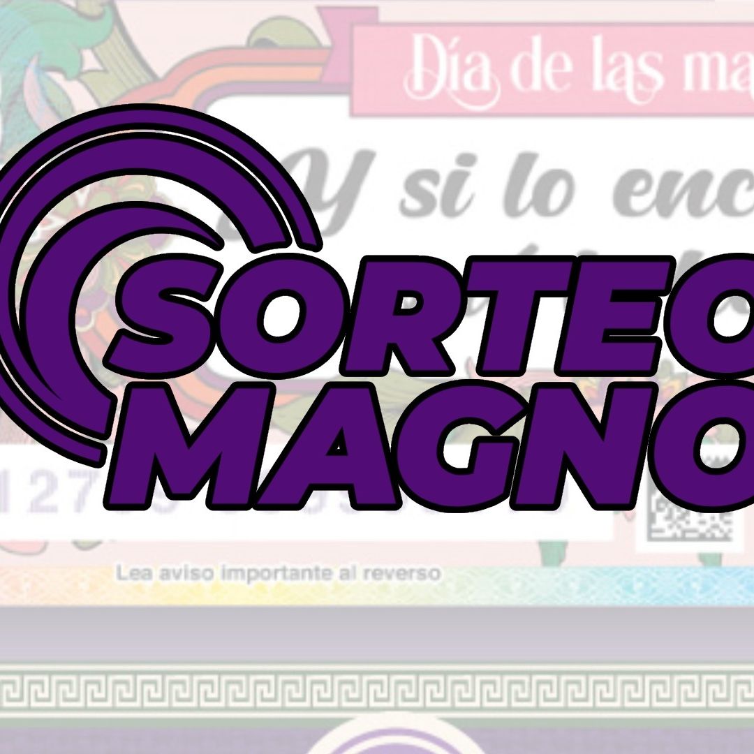Cuándo y a qué hora es el Sorteo Magno de la Lotería Nacional del Día de las Madres 2025 lista de premios que darán