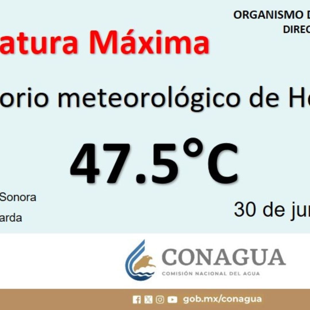 Registra Hermosillo 47.5ºC de Temperatura Máxima: Conagua