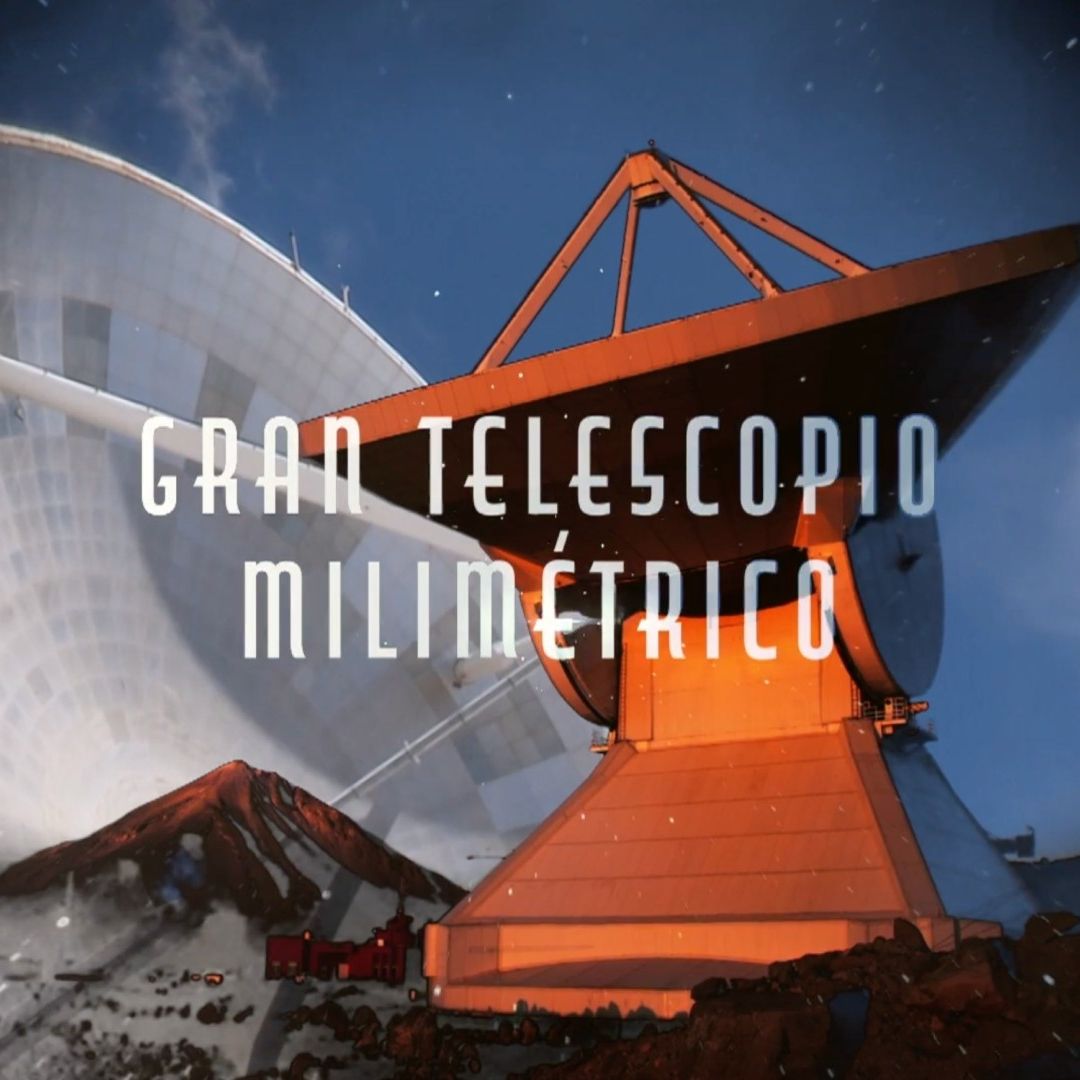 Historia del Gran Telescopio Milimétrico Alfonso Serrano Construido en el Volcán Sierra Negra Tliltépetl de Puebla