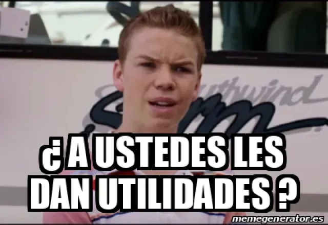 Meme A ustedes les dan utilidades