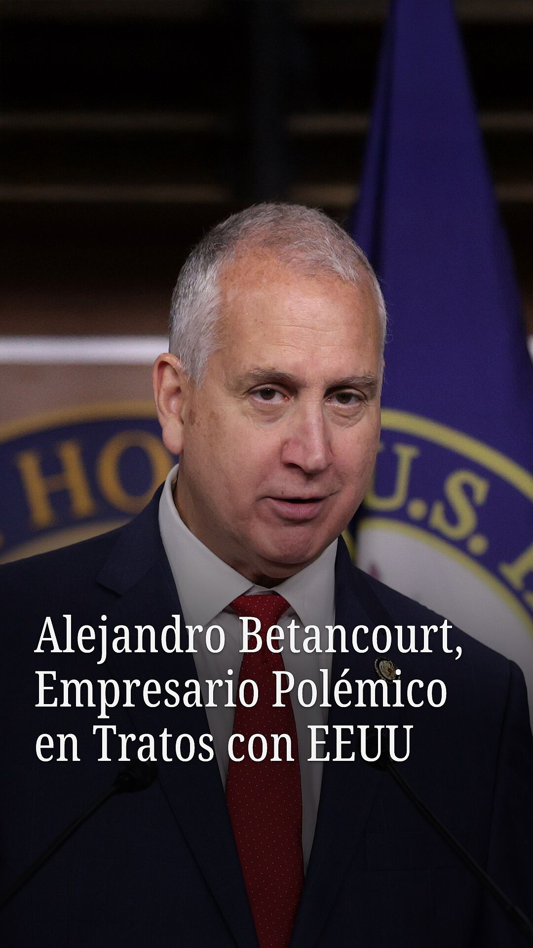 Alejandro Betancourt, Empresario Polémico en Tratos con EE. UU.